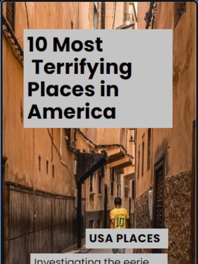 6 Most Terrifying Places in America